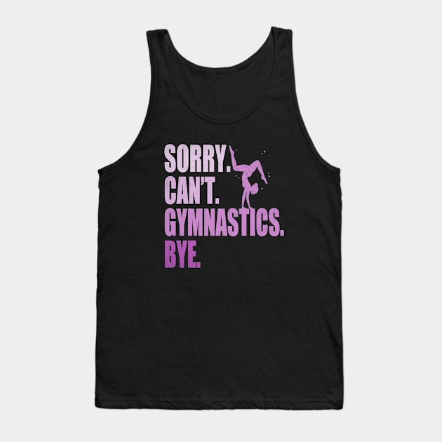 Sorry Can’t Gymnastics Bye Funny Gymnastics Mom Coach Lover Tank Top by WildFoxFarmCo